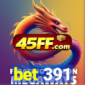 bet 391